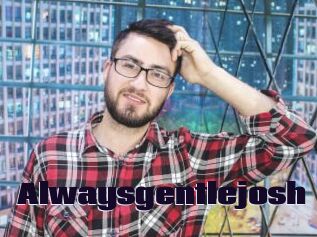 Alwaysgentlejosh