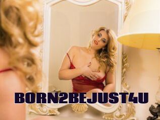 BORN2BEJUST4U