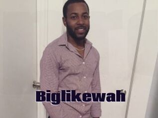 Biglikewah