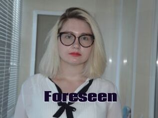 Foreseen