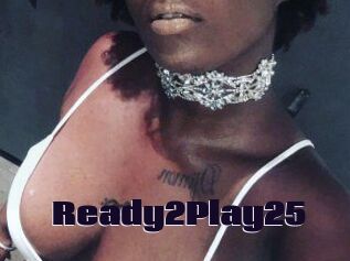 Ready2Play25