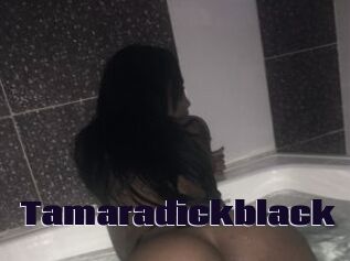 Tamaradickblack