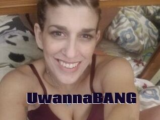 UwannaBANG