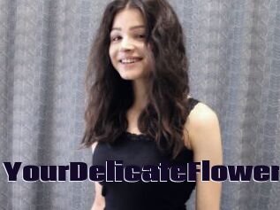 YourDelicateFlower