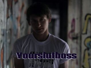 Yourslutboss